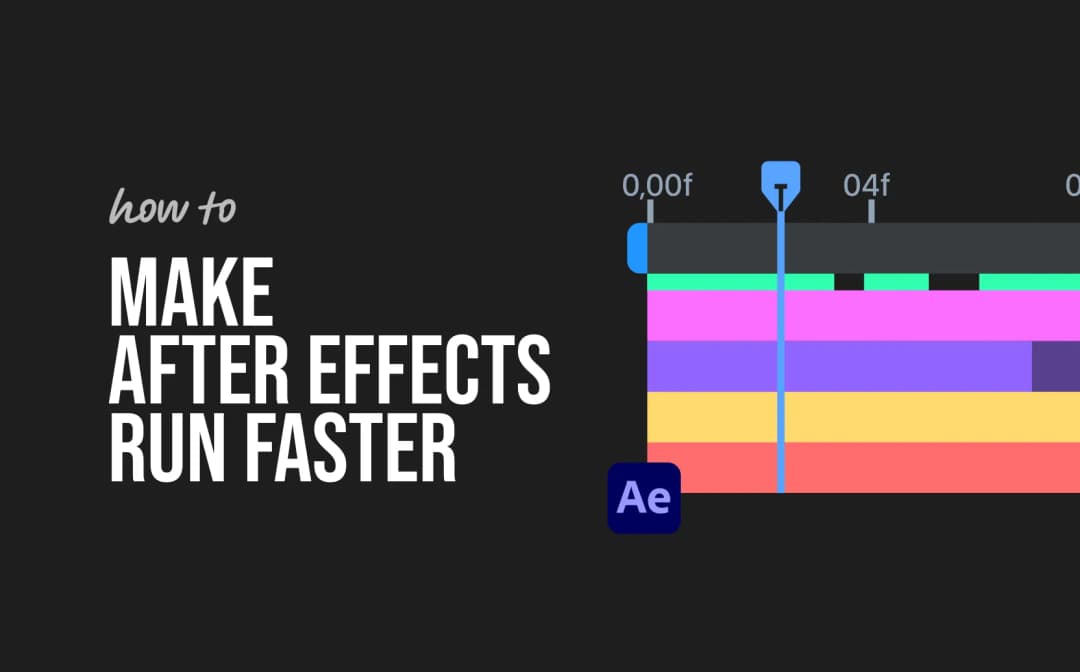 How to Make After Effects Run Faster