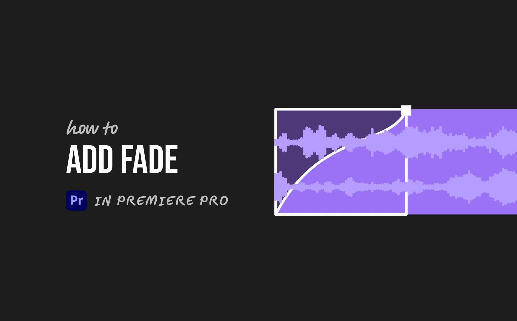 How to Add Fade in Premiere Pro (3 Easy Ways)