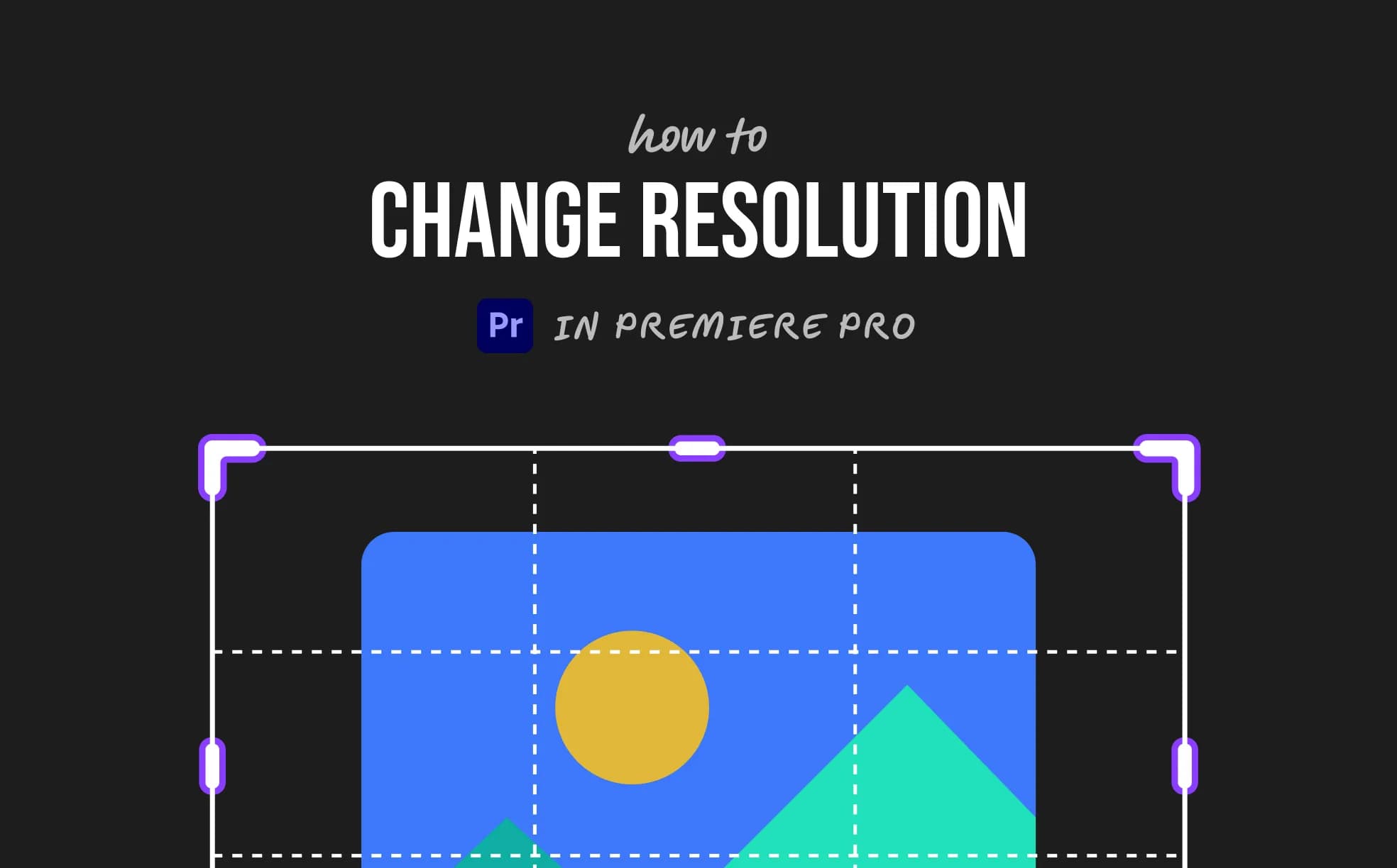 How to Change Resolution in Premiere Pro (3 Easy Steps)