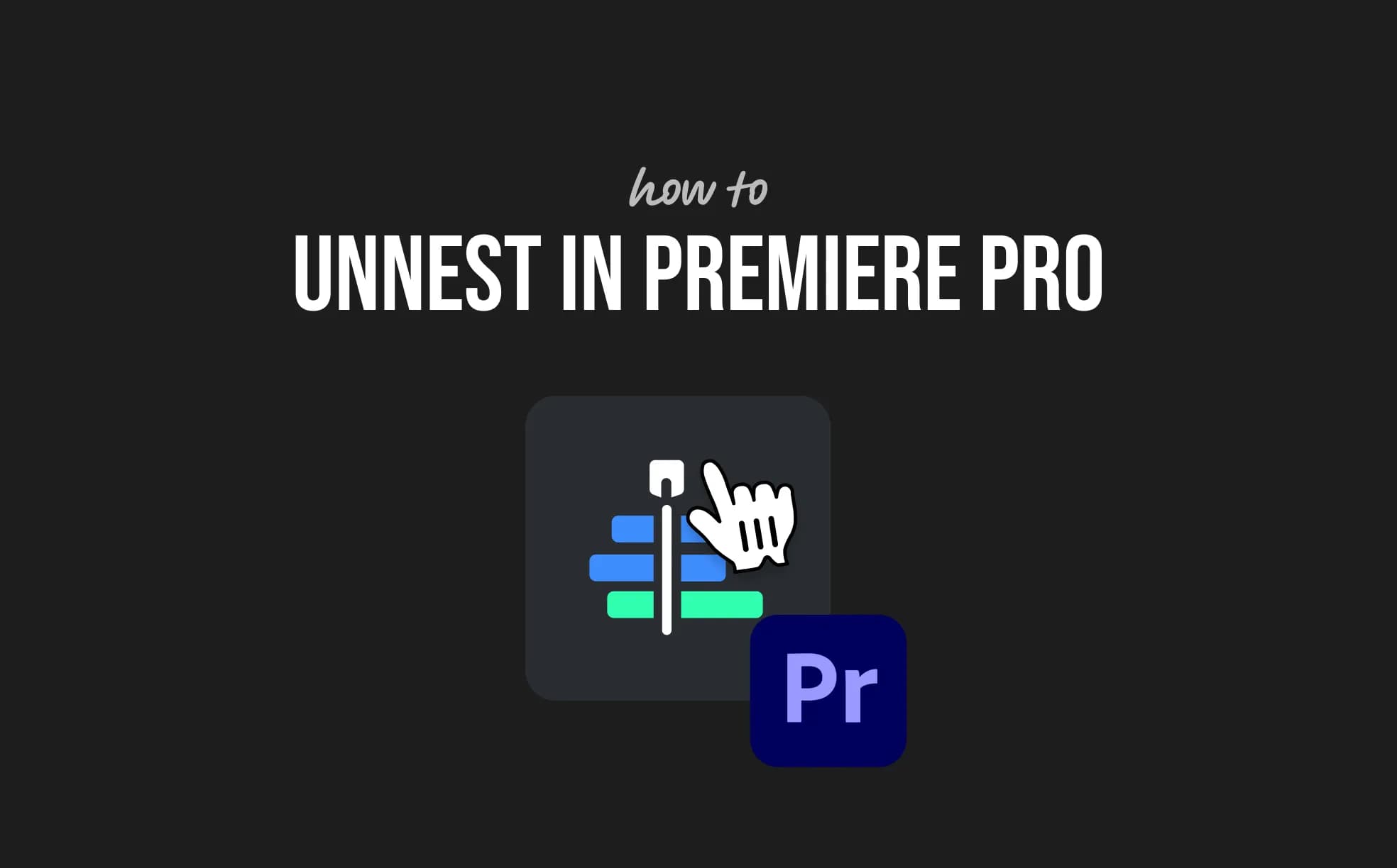 How to Unnest in Premiere Pro (Quick Fix)