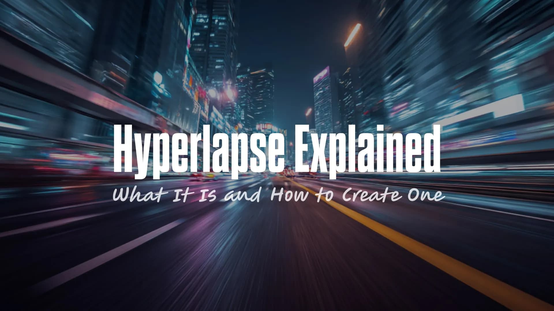 Hyperlapse Explained: What It Is, How It Works, and How to Create One