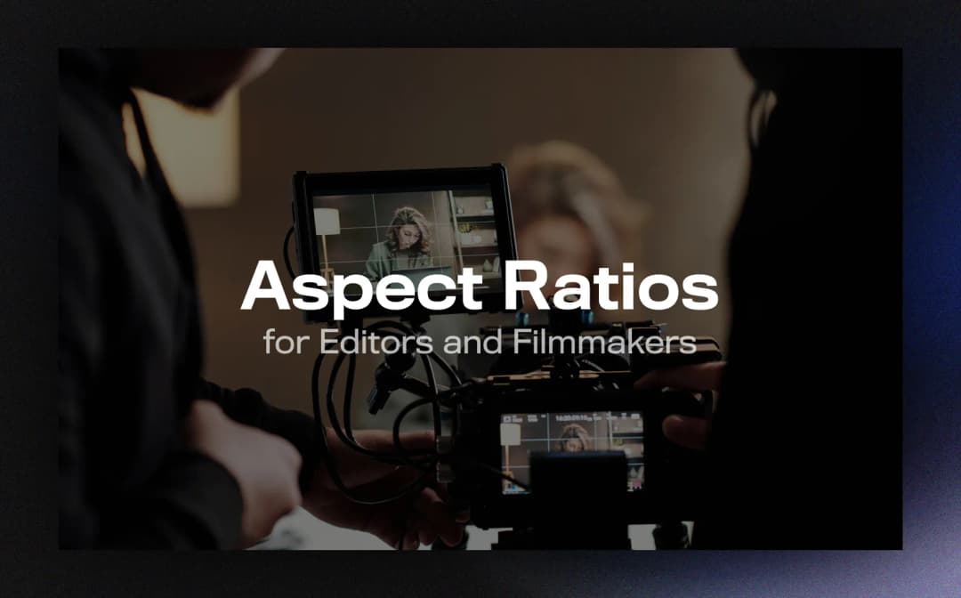 The Ultimate Guide to Aspect Ratios for Editors and Filmmakers