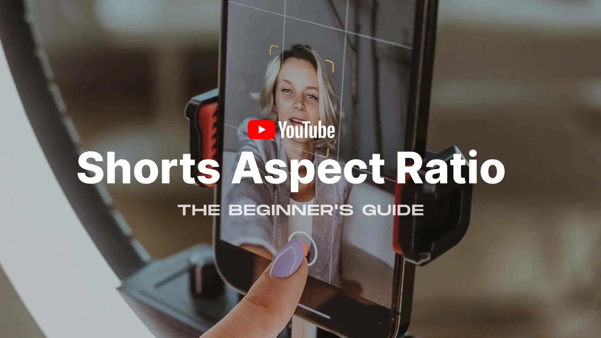 YouTube Shorts Aspect Ratio: The Beginner's Guide